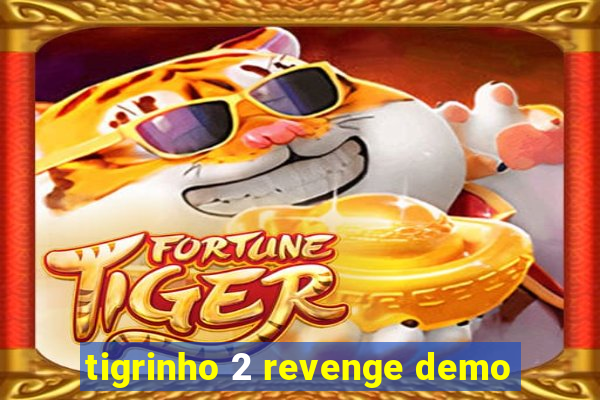 tigrinho 2 revenge demo